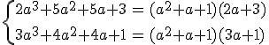 \{ \array{ccl$ 2a^3+5a^2+5a+3 & = & (a^2+a+1)(2a+3) \\ \vspace{5} \\ 3a^3+4a^2+4a+1 & = & (a^2+a+1)(3a+1) }
